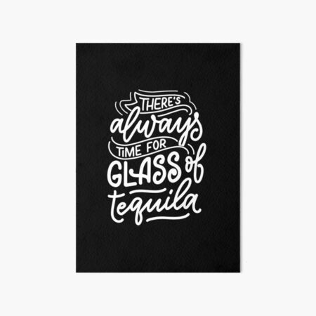 Lámina rígida «SIEMPRE HAY TIEMPO PARA UN VIDRIO DE TEQUILA DIVERTIDAS  FRASES DE TEQUILA» de Picspot | Redbubble