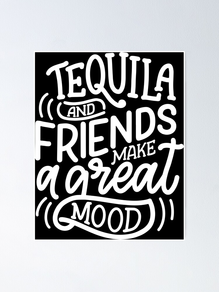 TEQUILA AND FRIENDS MAKE A GREAT MOOD FUNNY TEQUILA PHRASES TEQUILA AND FRIENDS MAKE A GREAT MOOD FUNNY TEQUILA PHRASES