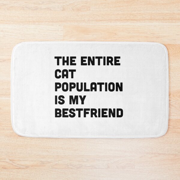 Item preview, The entire cat population is my bestfriend designed and sold by srturk.