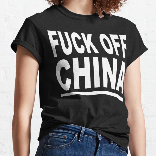 FUCK OFF CHINA Classic T-Shirt