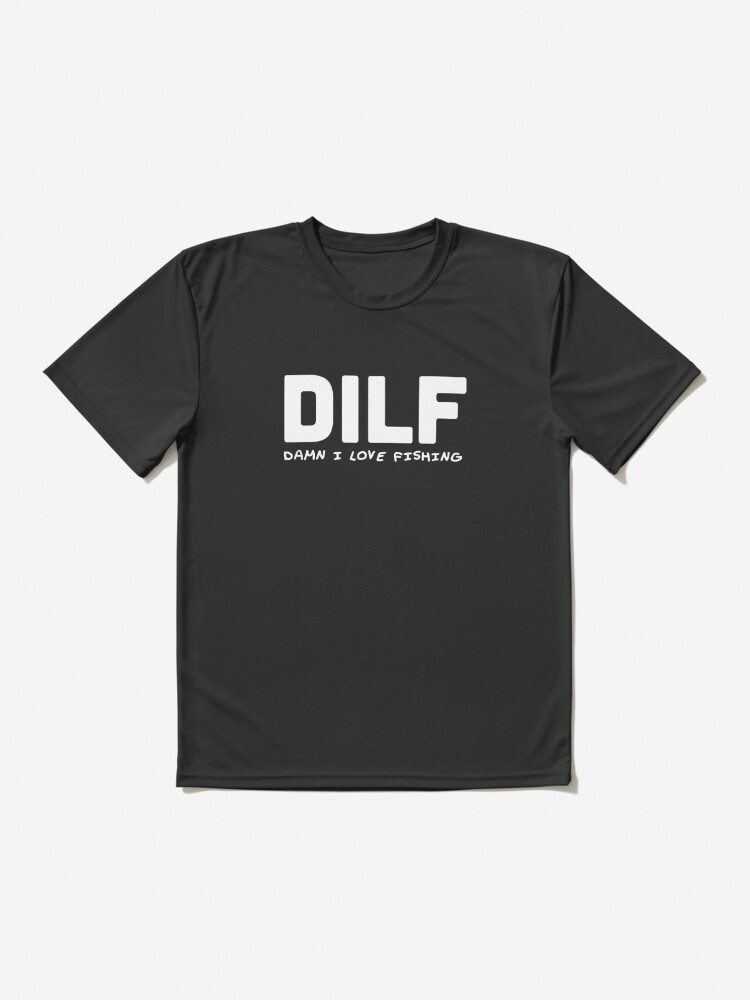 DILF - Damn, i love fishing Active T-Shirt by srturk