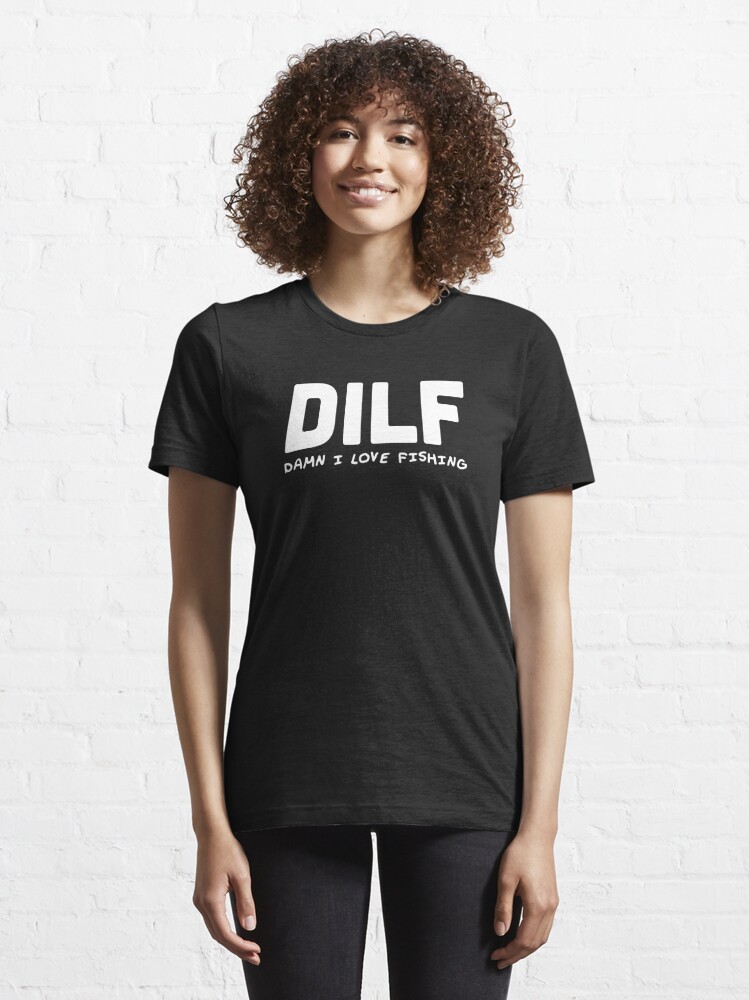DILF - Damn, i love fishing | Essential T-Shirt