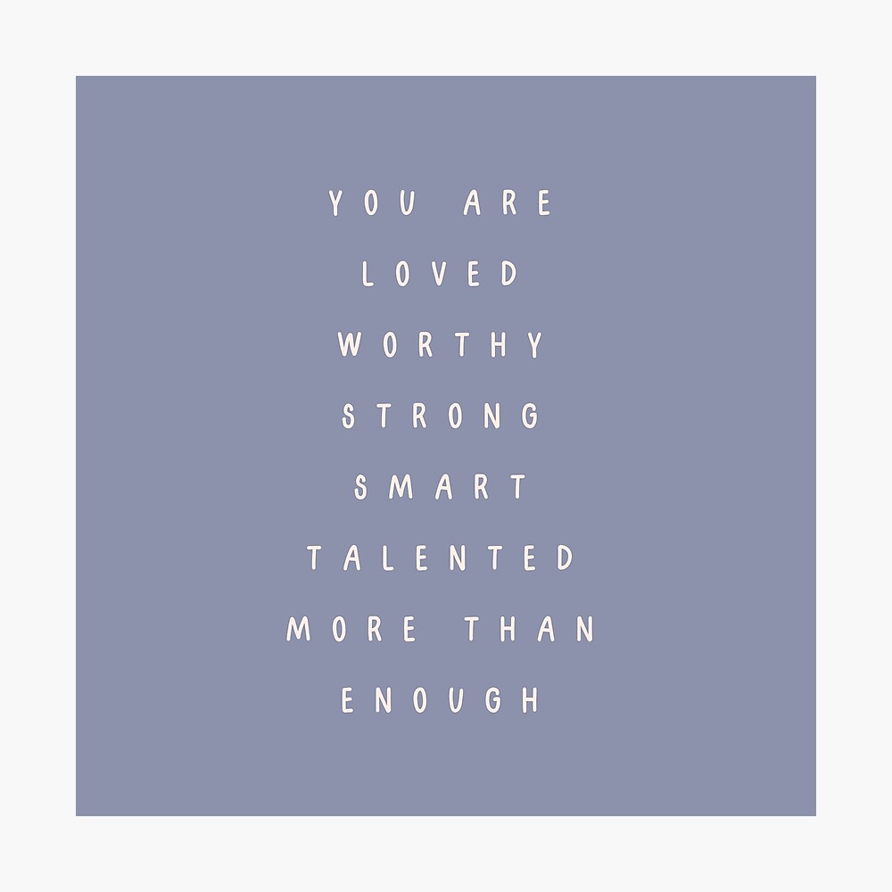 You Are Loved Worthy Strong Smart Talented More Than Enough Poster For Sale By Enlightparis Redbubble