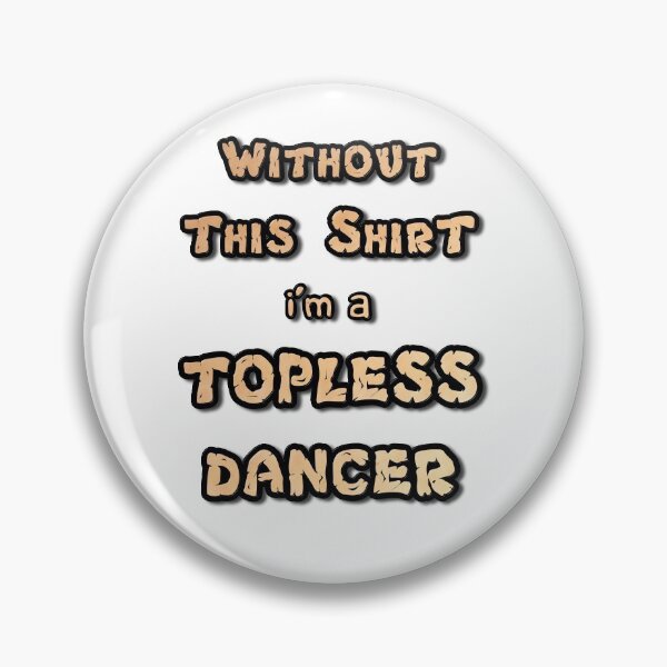 Item preview, Without This Shirt I'm a Topless Dancer designed and sold by MarkUK97.