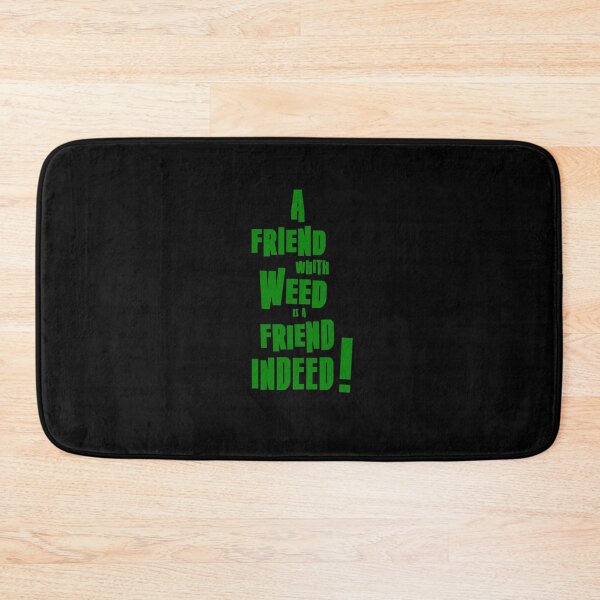 Item preview, A friend whith weed is a friend indeed! designed and sold by srturk.