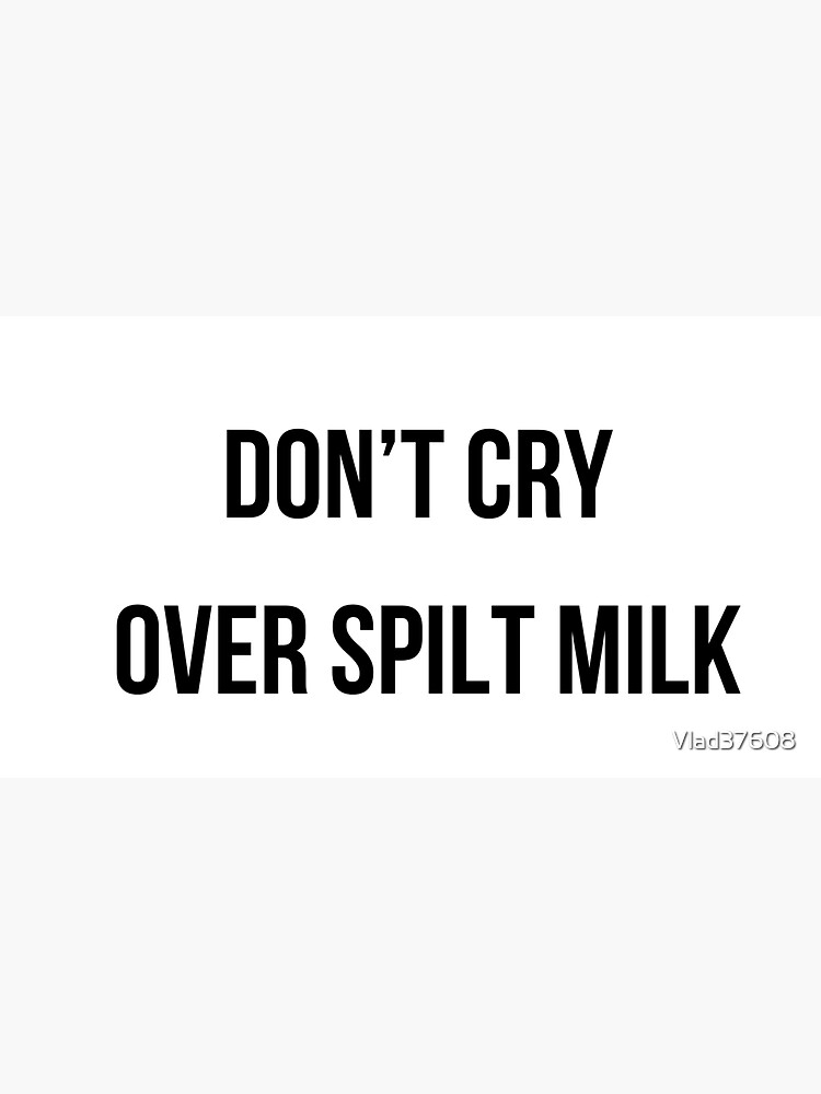 "Don’t cry over spilt milk" Sticker by Vlad37608 Redbubble