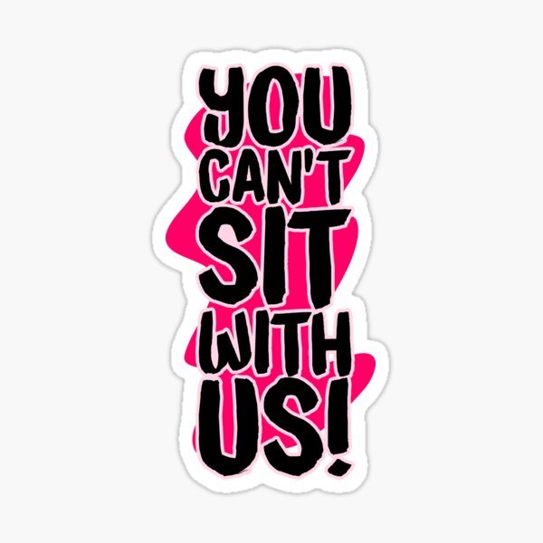 You Cant Sit With Us Sticker By Thesaltyyankee Redbubble