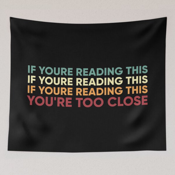 Item preview, If Youre Reading This You're Too Close designed and sold by Full Moon.
