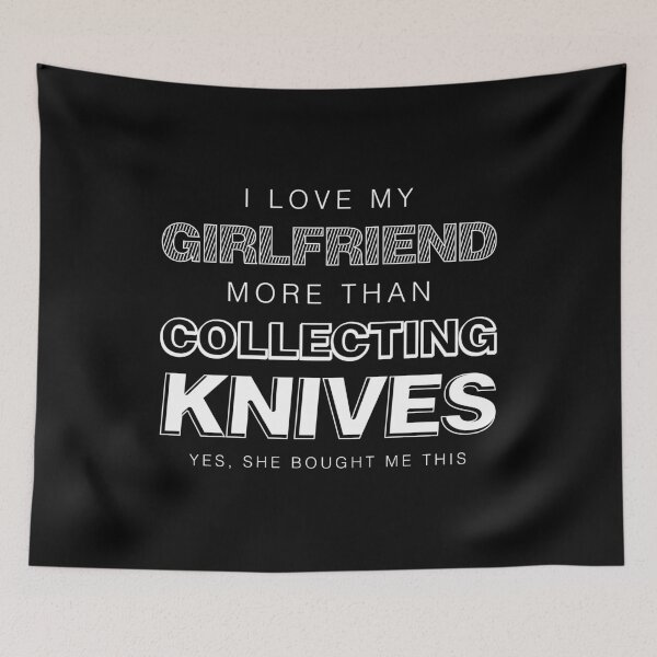 Item preview, I Love My Girlfriend More Than Collecting Knives Collector design designed and sold by jakehughes2015.