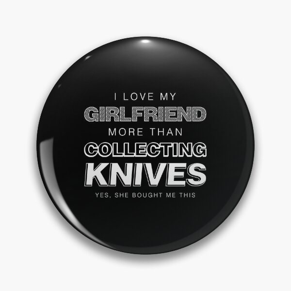 Item preview, I Love My Girlfriend More Than Collecting Knives Collector design designed and sold by jakehughes2015.