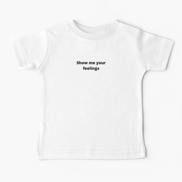 Zeig mir deine Gefühle Baby T-Shirt