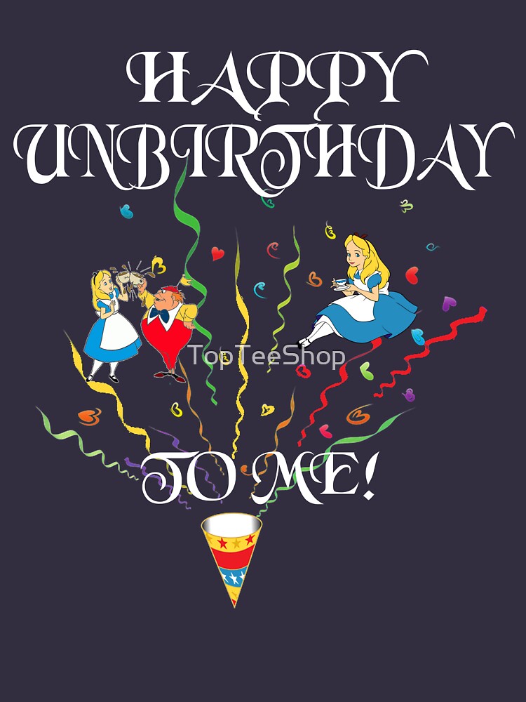 "Alice In Wonderland Quotes Happy Unbirthday To Me Mad Hatter Tea Party