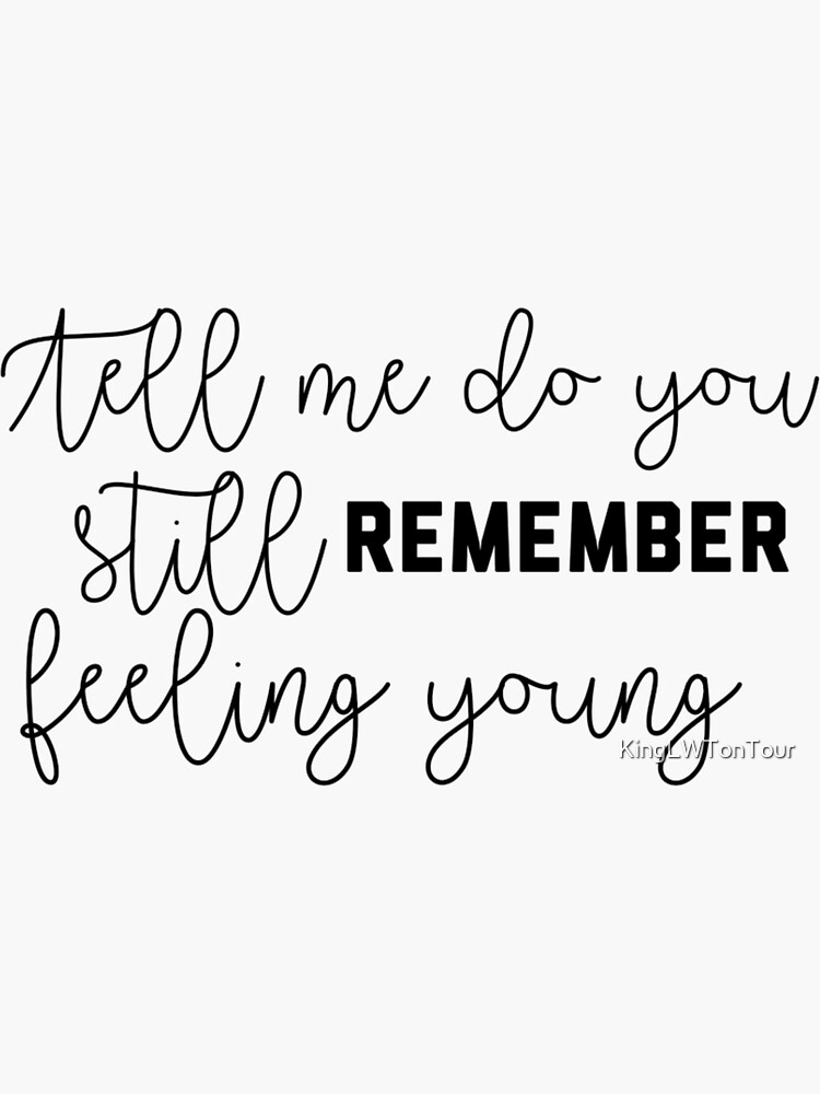 Do You Remember Feeling Young Sticker For Sale By Kinglwtontour