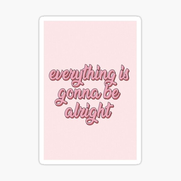 Everything Is Gonna Be Alright Stickers Redbubble