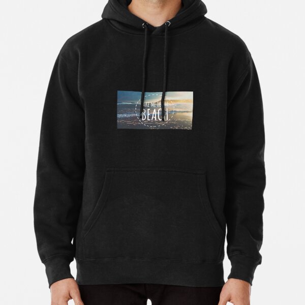 Take me to the beach Pullover Hoodie