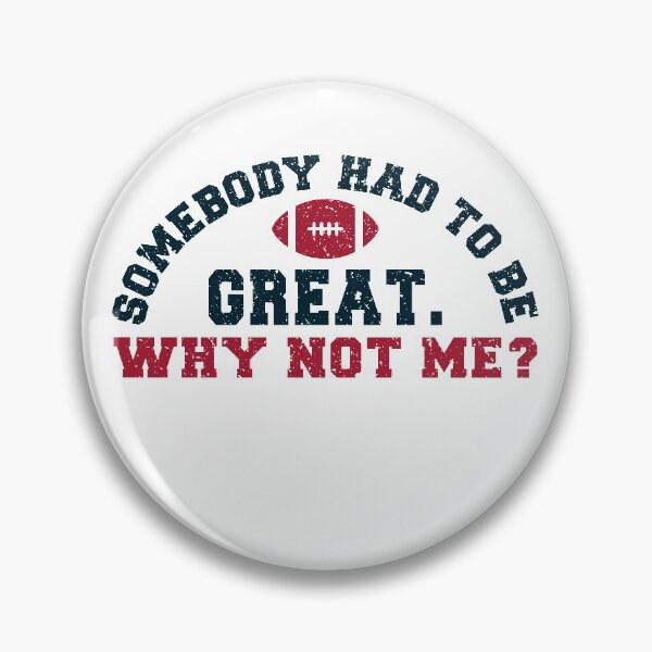 Item preview, Somebody had to be great. Why not me ? designed and sold by Macer.