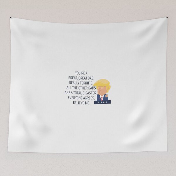 Item preview, You're a Great, Great Dad. Really Terrific, All The Other Dads are a Total Disaster. Everyone Agrees, Believe Me: Donald Trump Fathers Day Gift Idea designed and sold by BeYourOwnHero.