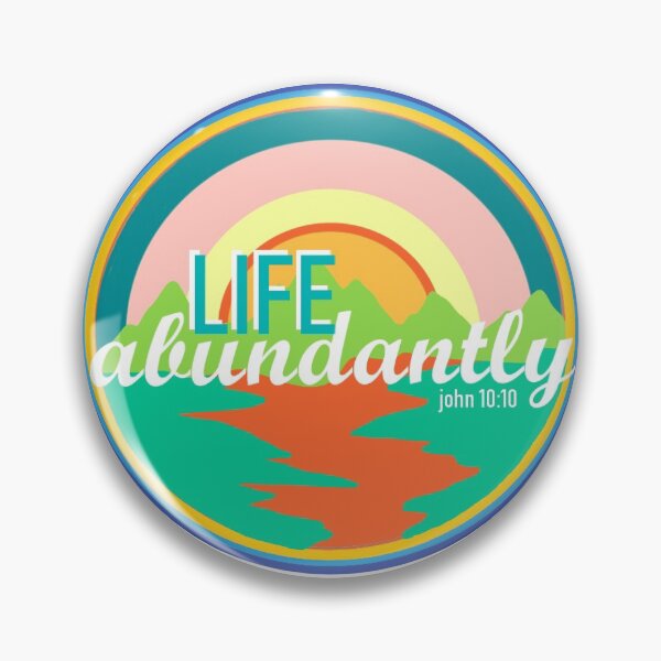 Life Abundantly! John 10:10 Pin