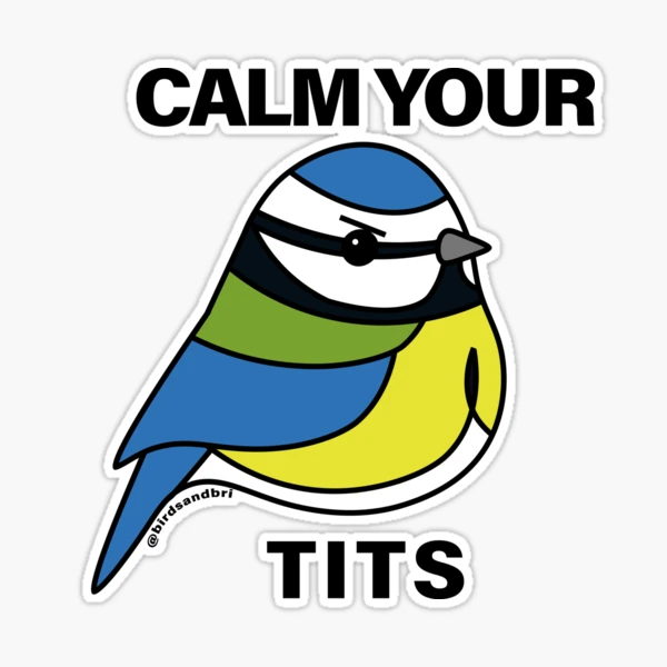 BLUE TIT SAYS CALM YOUR TITS! Sticker for Sale by birdsandbri