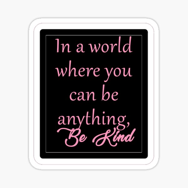 In World Where You Can Anything Kind Black Orange Be Kind Inspire Inspirational 