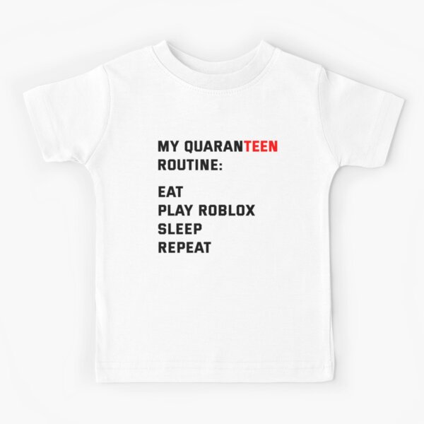 My Quarantine Routine Kids T Shirt By Imankelani Redbubble - roblox go commit die t shirt by smoothnoob redbubble