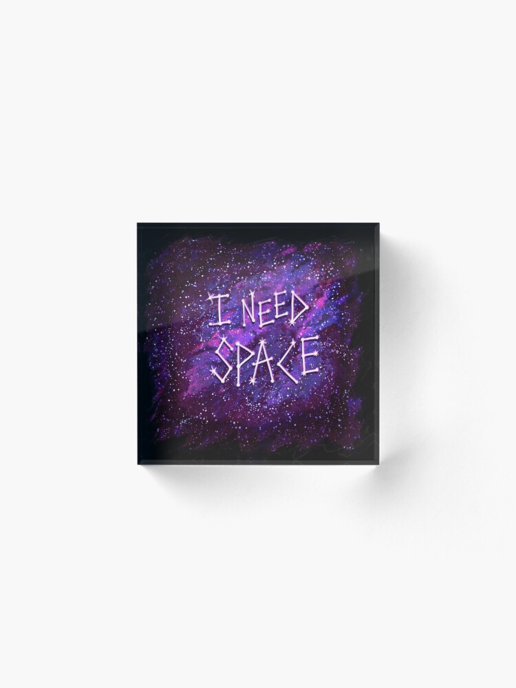 Alternate view of I Need Space Acrylic Block