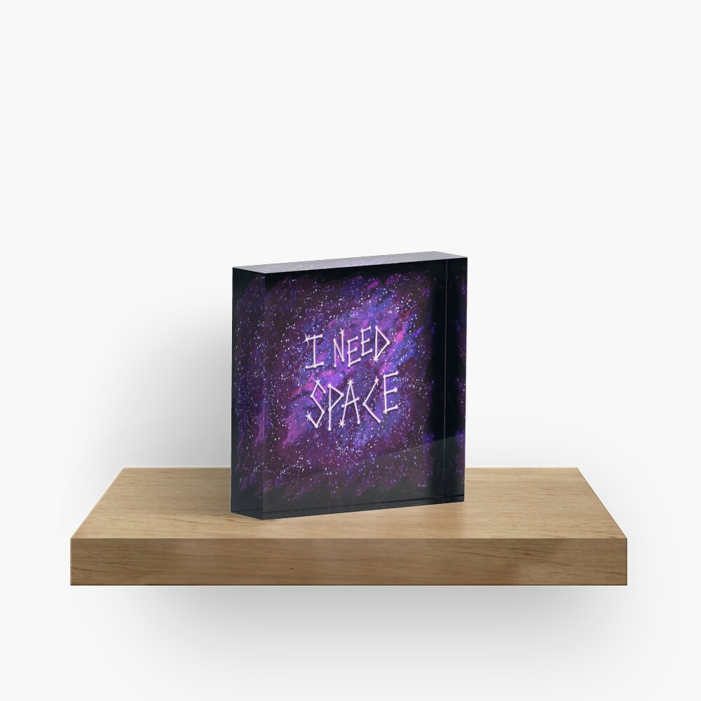 I Need Space Acrylic Block