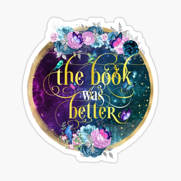 the book was better than the movie Sticker