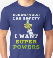 Screw Your Lab Safety I Want Super Powers T Shirt Unisex T-Shirt