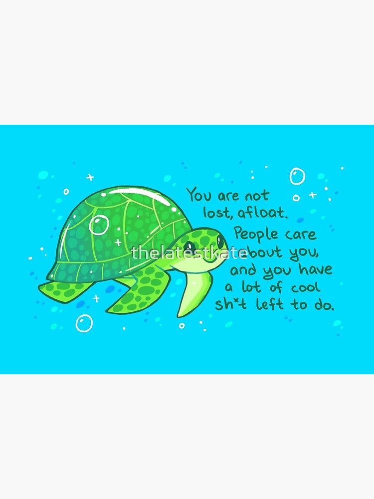 "You Are Not Lost, Afloat" Encouraging Sea Turtle by thelatestkate