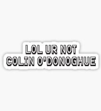 LOL ur not Colin O'Donoghue Sticker