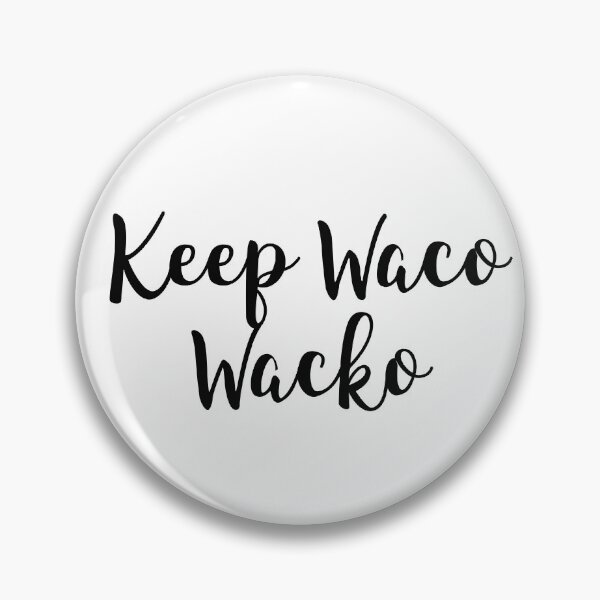 Item preview, Keep Waco Wacko designed and sold by baileyvannatta.