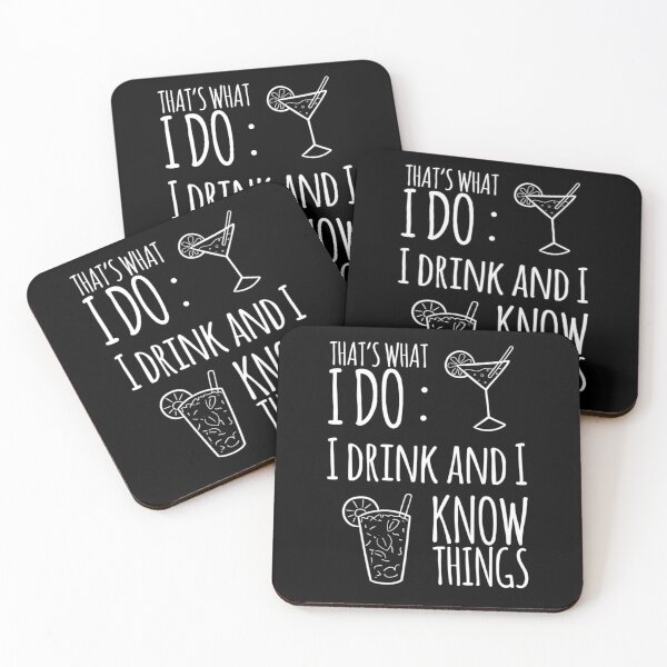 That's what I do. I drink and I know things. Coasters (Set of 4)