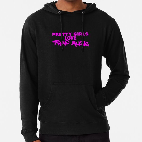 pretty girls like trap music hoodie