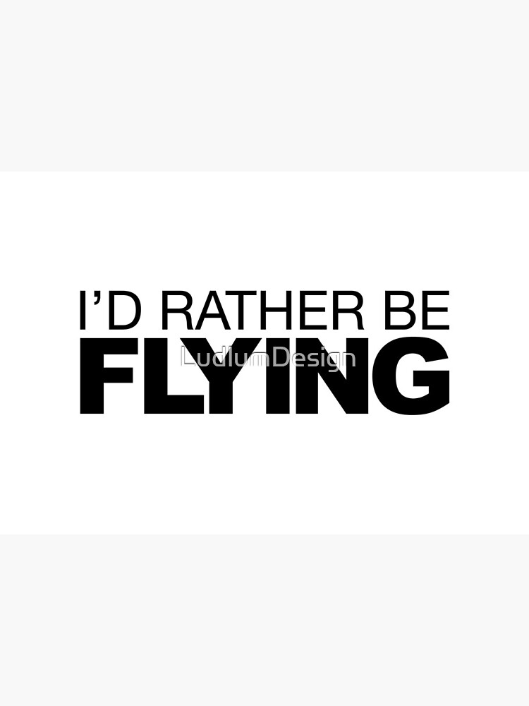 Id rather be Flying by LudlumDesign