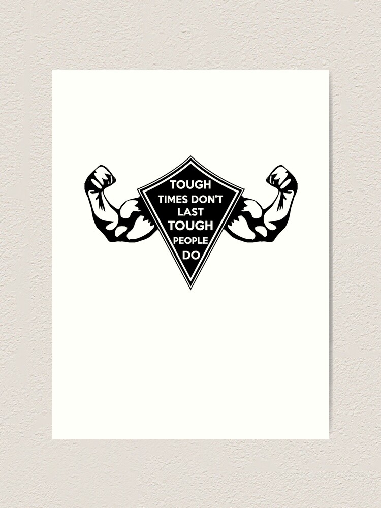 Tough Times Don T Last Tough People Do Dark Art Print For Sale By Sanityfound Redbubble