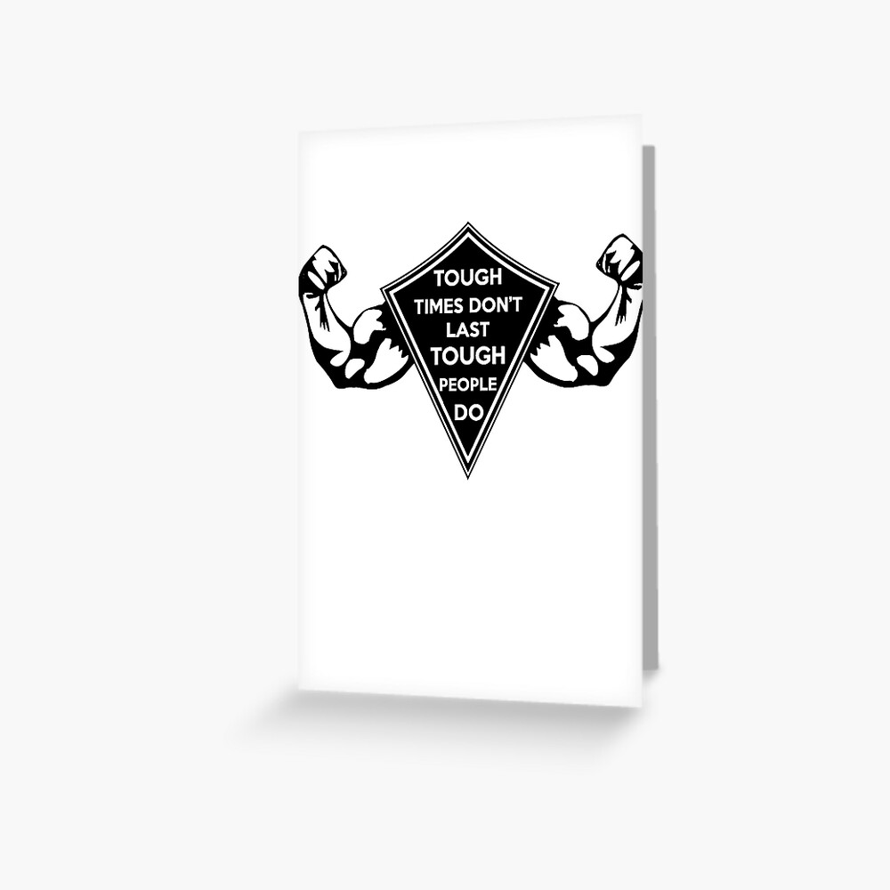 Tough Times Don T Last Tough People Do Dark Greeting Card By Sanityfound Redbubble