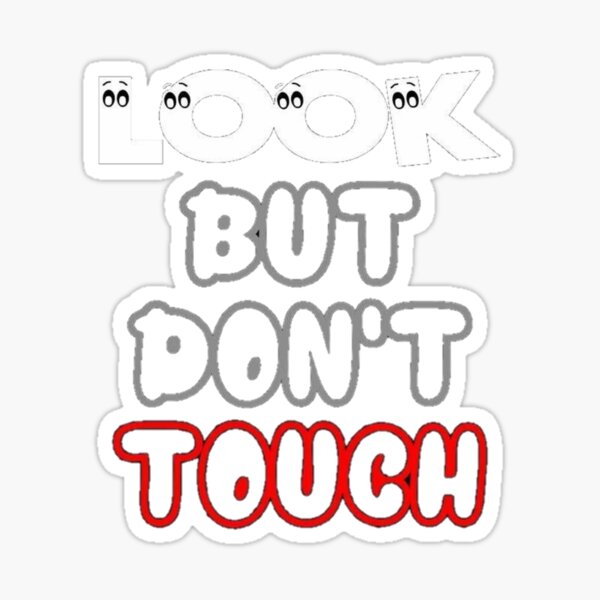 Look but dont touch