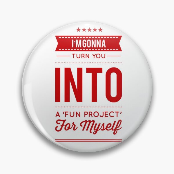 Item preview, I'm Gonna Turn You Into A 'Fun Project' For Myself designed and sold by OfferHeat.