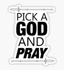PICK A GOD AND PRAY Sticker