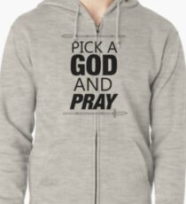PICK A GOD AND PRAY Zipped Hoodie