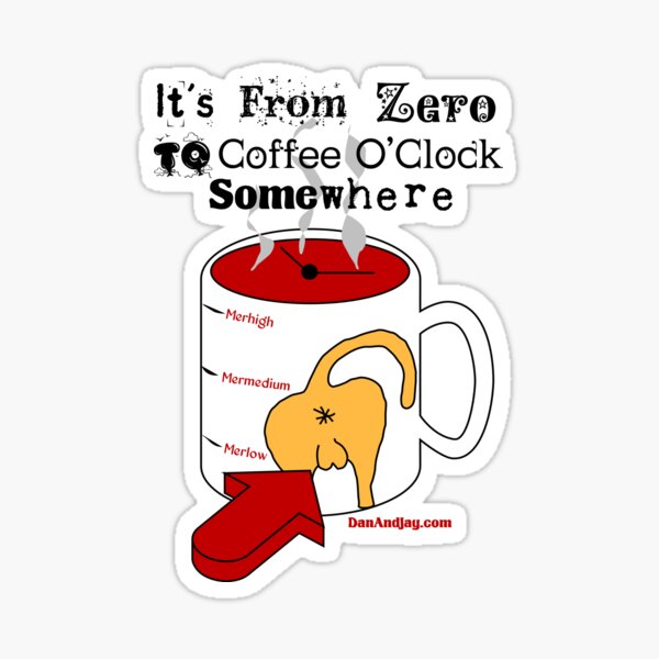 It's from Zero to Coffee O'Clock Somewhere Sticker