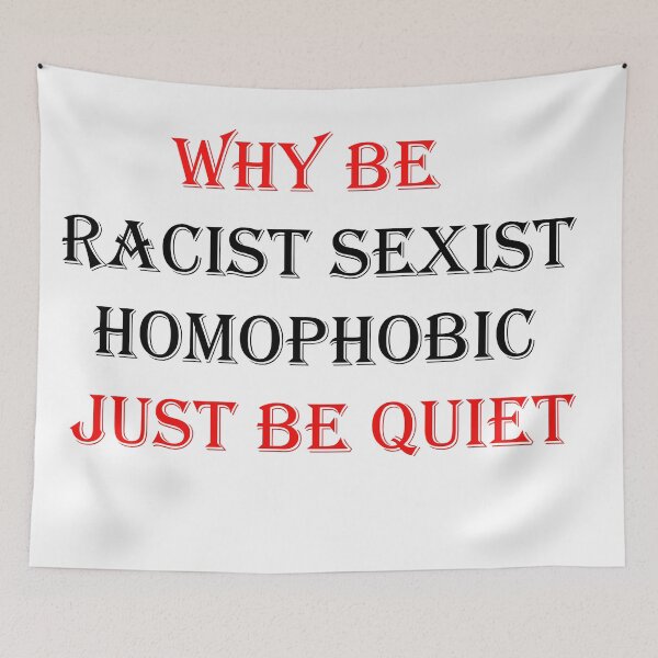 Item preview, Why be racist sexist homophobic just be quiet designed and sold by arzmadani.