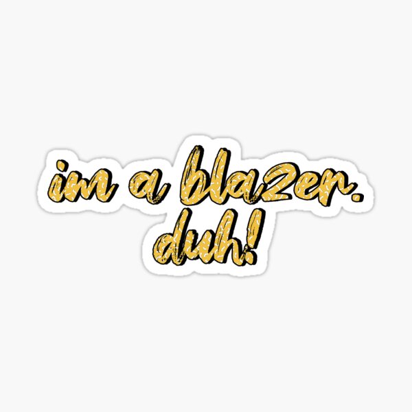 Item preview, I'm a Blazer. Duh! designed and sold by austinhelmers1.