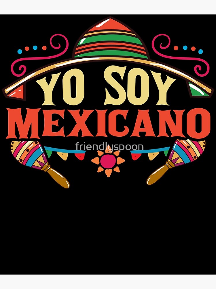 yo-soy-mexicano-for-proud-mexicans-poster-by-friendlyspoon-redbubble