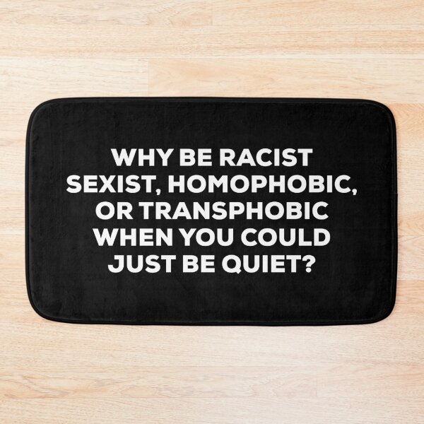 Item preview, Why Be Racist Sexist Homophobic or Transphobic When You Could Just Be Quiet designed and sold by ambaart.