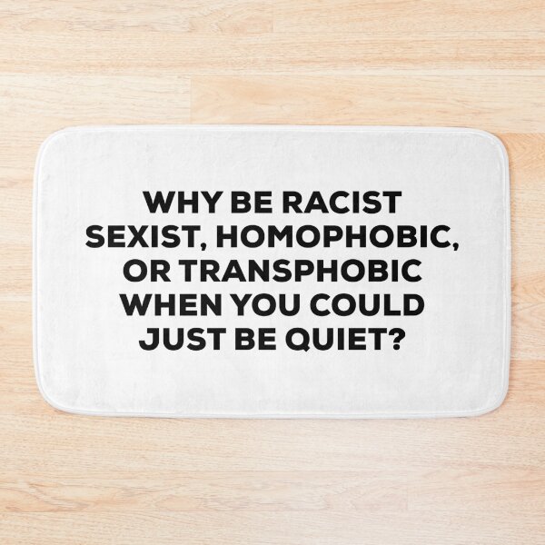 Item preview, Why Be Racist Sexist Homophobic or Transphobic When You Could Just Be Quiet designed and sold by ambaart.