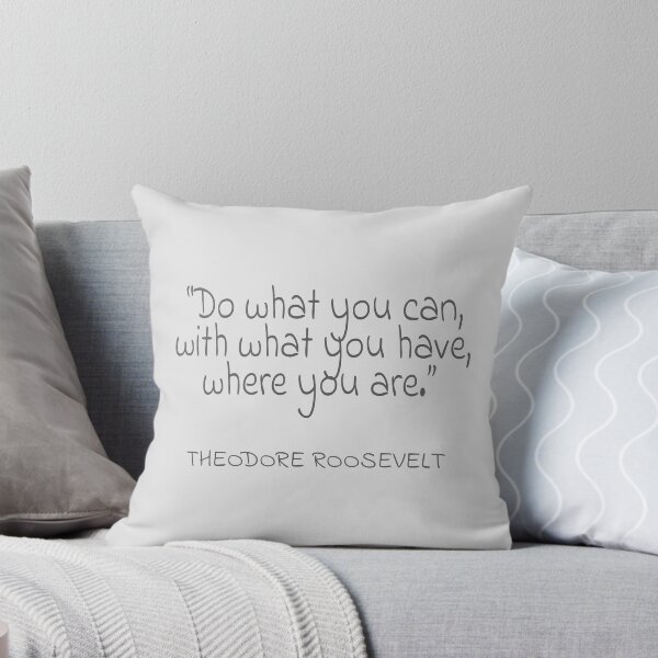 Item preview, Theodore Roosevelt "Do what you can, with what you have, where you are." Gray Text Quote designed and sold by agsduy.