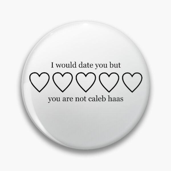 Item preview, I WOULD DATE YOU BUT YOU ARE NOT CALEB HAAS designed and sold by localfandoms.
