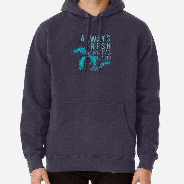 Great Lakes Always Fresh, Sometimes Frozen Pullover Hoodie